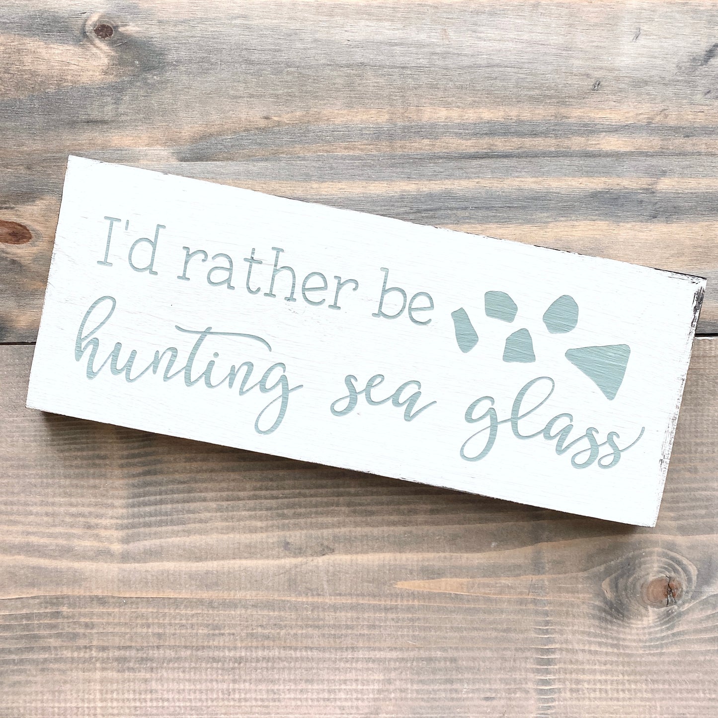 I'd Rather Be Hunting Sea Glass Sign