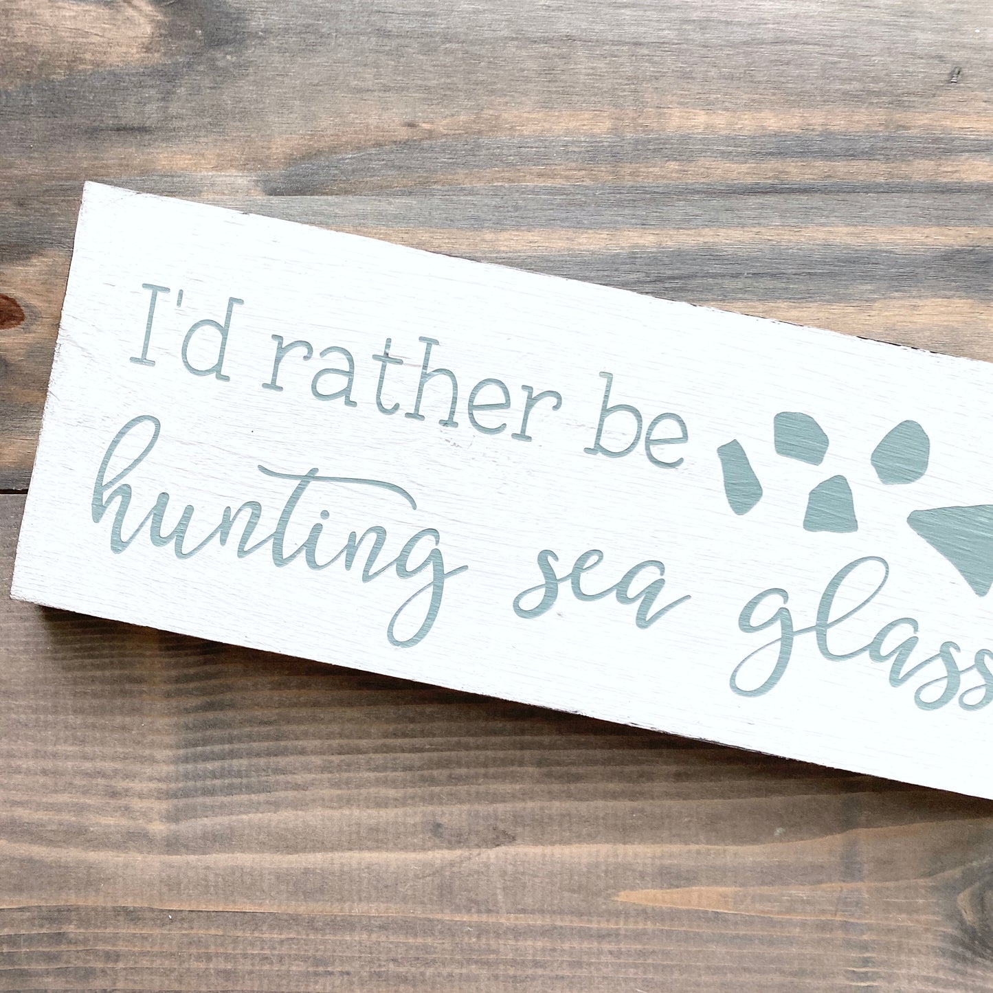 I'd Rather Be Hunting Sea Glass Sign